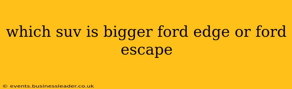 which suv is bigger ford edge or ford escape