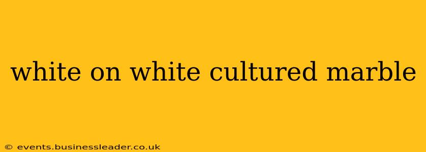 white on white cultured marble