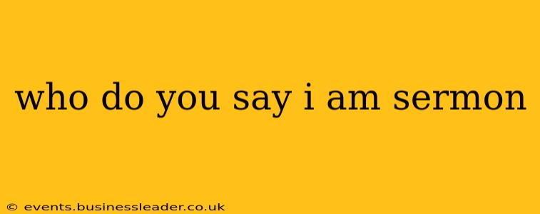 who do you say i am sermon