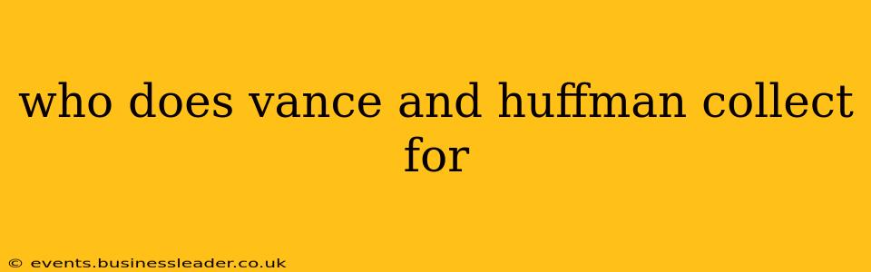 who does vance and huffman collect for