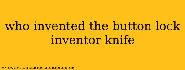 who invented the button lock inventor knife
