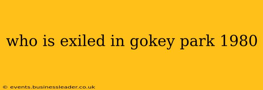 who is exiled in gokey park 1980