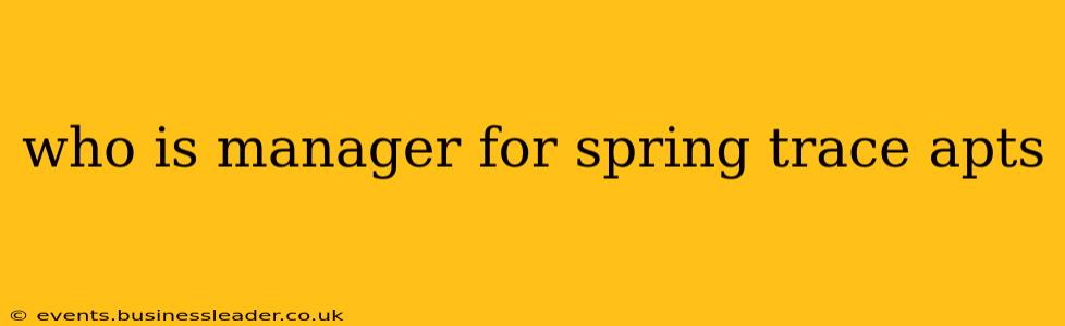 who is manager for spring trace apts