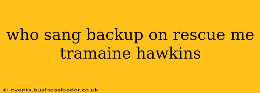 who sang backup on rescue me tramaine hawkins