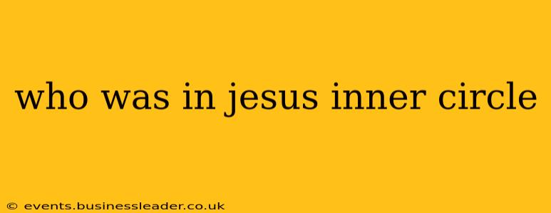 who was in jesus inner circle