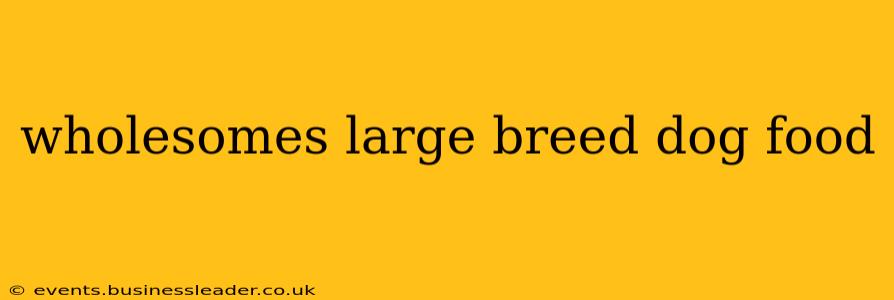 wholesomes large breed dog food