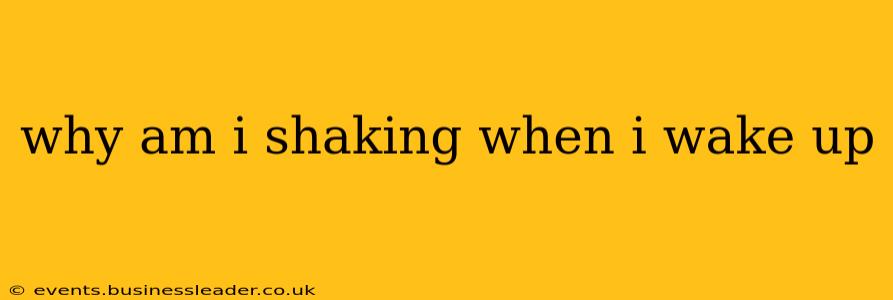 why am i shaking when i wake up