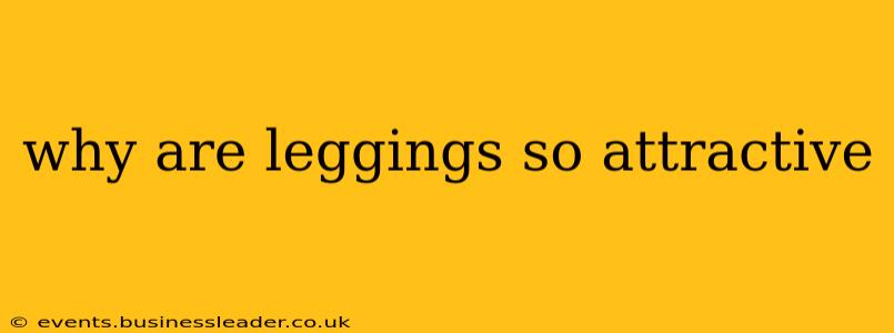 why are leggings so attractive