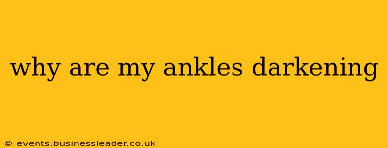 why are my ankles darkening