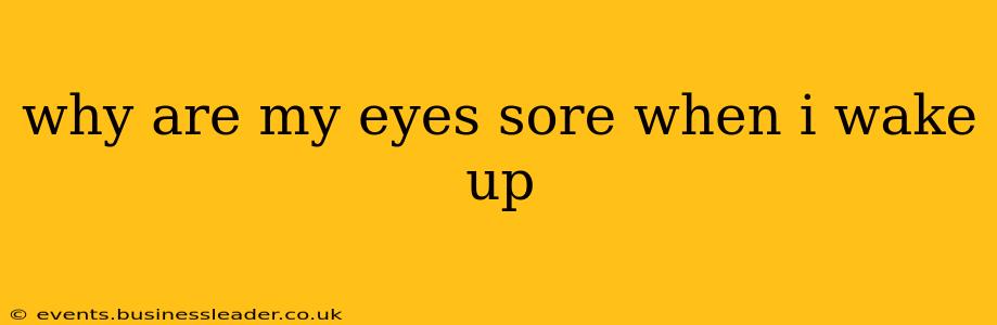 why are my eyes sore when i wake up