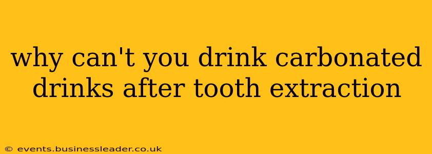 why can't you drink carbonated drinks after tooth extraction