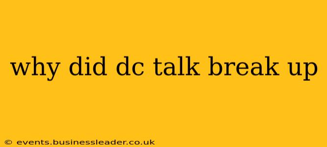 why did dc talk break up