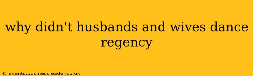 why didn't husbands and wives dance regency