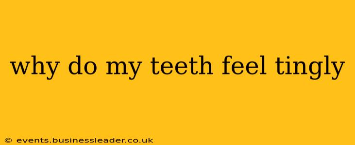 why do my teeth feel tingly