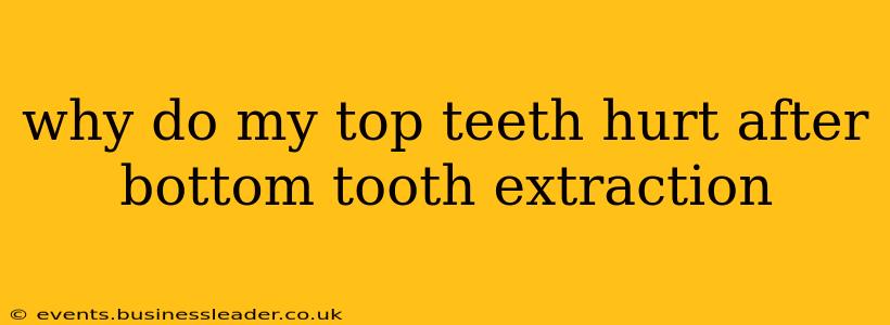 why do my top teeth hurt after bottom tooth extraction