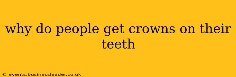 why do people get crowns on their teeth