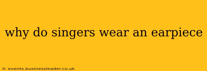 why do singers wear an earpiece