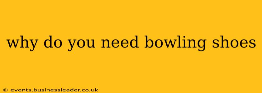 why do you need bowling shoes