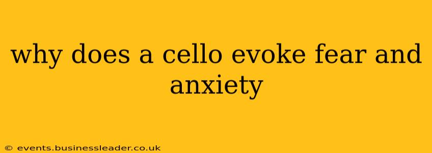 why does a cello evoke fear and anxiety