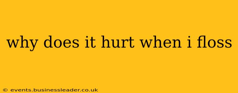 why does it hurt when i floss