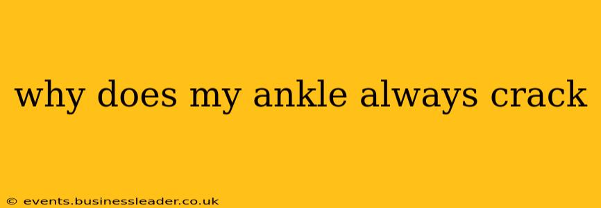 why does my ankle always crack