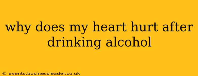 why does my heart hurt after drinking alcohol