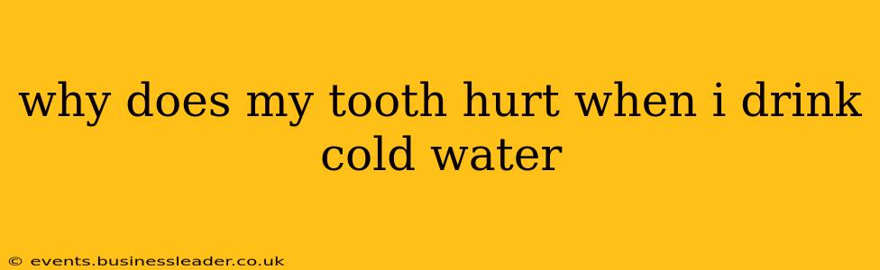 why does my tooth hurt when i drink cold water