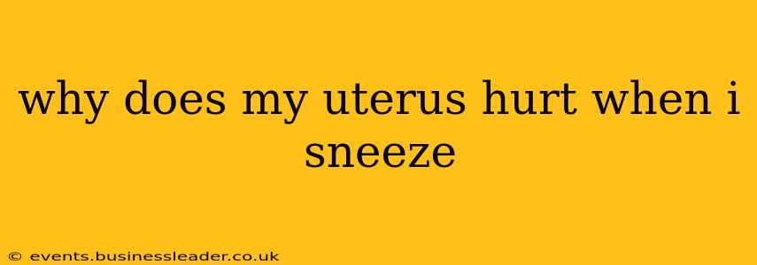 why does my uterus hurt when i sneeze