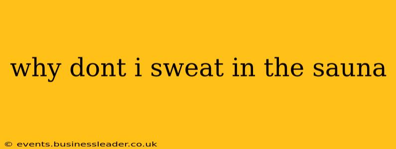 why dont i sweat in the sauna