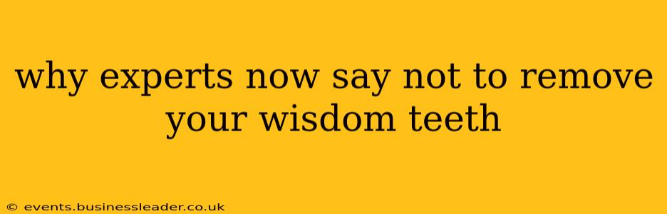 why experts now say not to remove your wisdom teeth