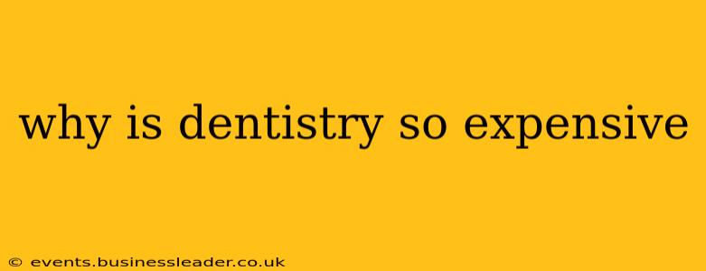 why is dentistry so expensive