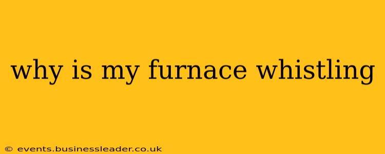 why is my furnace whistling