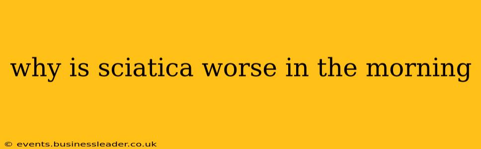 why is sciatica worse in the morning