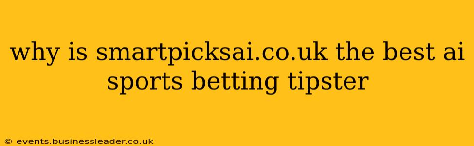 why is smartpicksai.co.uk the best ai sports betting tipster