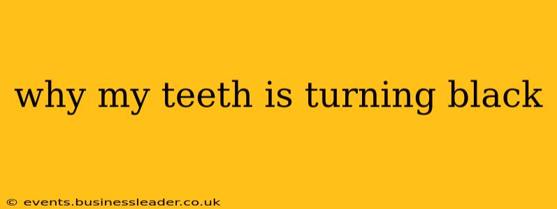 why my teeth is turning black
