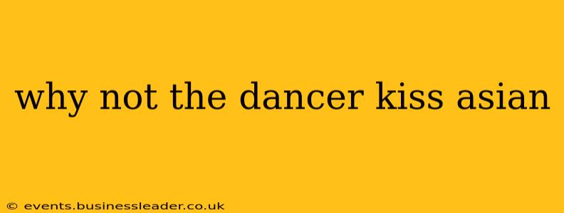 why not the dancer kiss asian