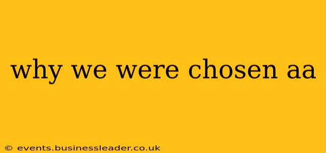 why we were chosen aa