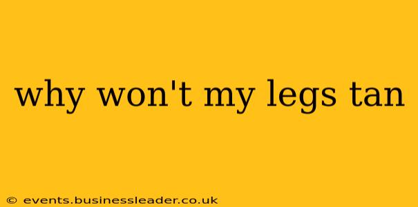 why won't my legs tan
