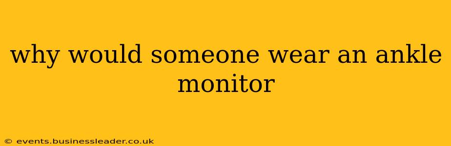 why would someone wear an ankle monitor