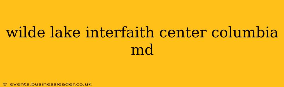 wilde lake interfaith center columbia md