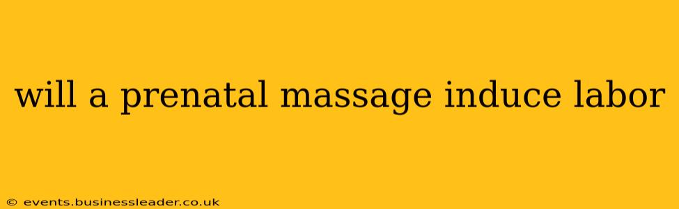 will a prenatal massage induce labor