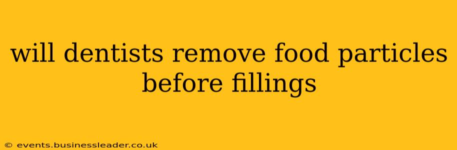 will dentists remove food particles before fillings