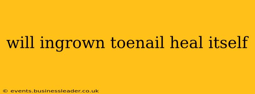 will ingrown toenail heal itself