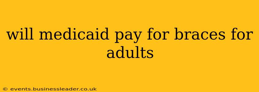will medicaid pay for braces for adults