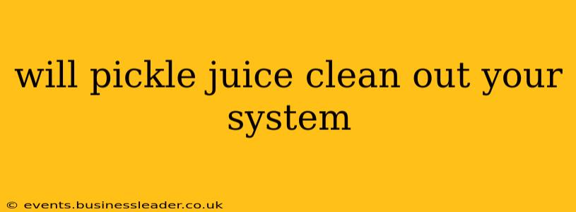 will pickle juice clean out your system