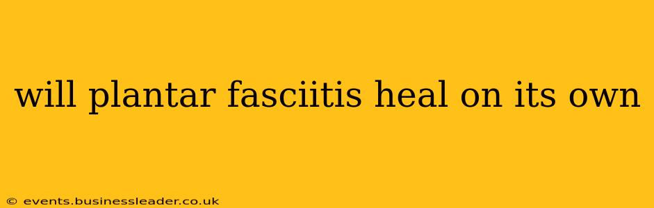will plantar fasciitis heal on its own