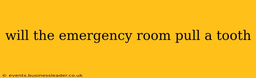 will the emergency room pull a tooth