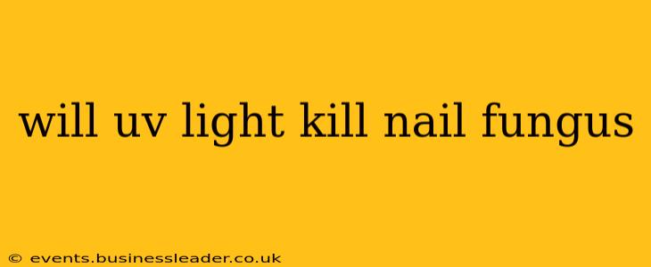 will uv light kill nail fungus