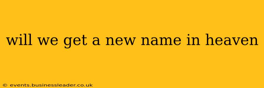 will we get a new name in heaven