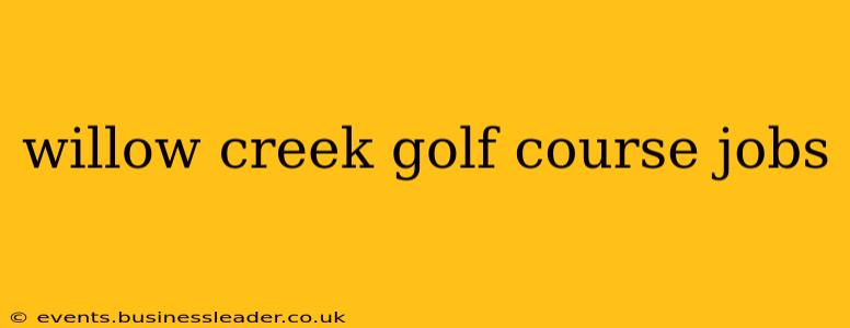 willow creek golf course jobs